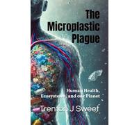 The Microplastic Plague: Human Health, Ecosystems, and our Planet
