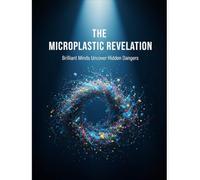 The Microplastic Revelation: Brilliant Minds Uncover Hidden Dangers