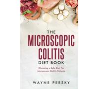 The Microscopic Colitis Diet Book: Choosing a Safe Diet for Microscopic Colitis Patients