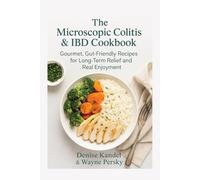 The Microscopic Colitis & IBD Cook Book: Gentle, Gut-Healing Recipes for Long-Term Relief and Real Enjoyment