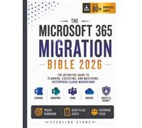 The Microsoft 365 Migration Bible 2026: The Definitive Guide To Planning, Executing, And Mastering Enterprise Cloud Migrations (Enterprise Microsoft 365 Administration Series)