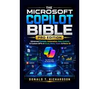 The Microsoft Copilot Bible: Pro Edition: Advanced Prompts, Automation, Data Analysis & Custom GPTs in Excel, Word, Teams & Power BI