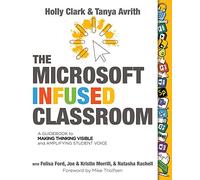The Microsoft Infused Classroom: A Guidebook to Making Thinking Visible and Amplifying Student Voice