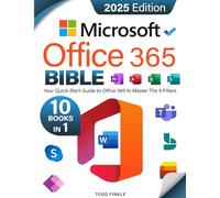 The Microsoft Office 365 Bible: Your Quick-Start Guide to Office 365 | Master the 9 Pillars of Office 365-Excel, Word, PowerPoint, Outlook, OneNote, OneDrive, Teams, Access, and Publisher