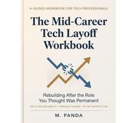 The Mid-Career Tech Layoff Workbook: Rebuilding After the Role You Thought Was Permanent - A Guided Workbook for Laid-Off Tech Professionals with ... Runway Planning & a 90-Day Job Search Plan