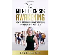The Mid-Life Crisis Awakening: How to transition into the woman that you were always meant to be