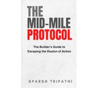 The Mid-Mile Protocol: The Builder's Guide to Escaping the Illusion of Action