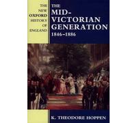 The Mid-Victorian Generation: 1846-1886 (New Oxford History of England) by Hoppen, K. Theodore (1998) Hardcover