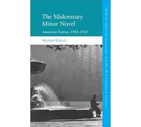 The Midcentury Minor Novel: American Fiction, 1945-1965 (Modern American Literature and the New Twentieth Century)