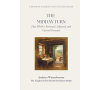 The Midday Turn: How Work is Reviewed, Adjusted, and Carried Forward: 3 (A Day in the Cottage: A Practical Sequence for Living the Day Simply, From Morning to Night)