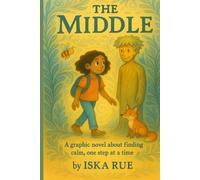 The Middle: A Graphic Novel About Anxiety, ADHD, and Finding Your Calm