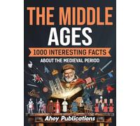 The Middle Ages: 1000 Interesting Facts About the Medieval Period