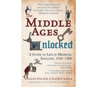 The Middle Ages Unlocked : A Guide to Life in Medieval England, 1050-1300