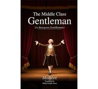 THE MIDDLE CLASS GENTLEMAN: (Le Bourgeois Gentilhomme)