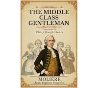 THE MIDDLE CLASS GENTLEMAN: (Le Bourgeois Gentilhomme)