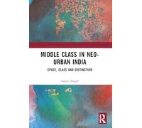 The Middle Class in Neo-Urban India: Space, Class and Distinction