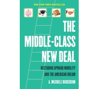 The Middle-Class New Deal : Restoring Upward Mobility and the American Dream