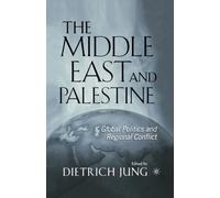 The Middle East and Palestine : Global Politics and Regional Conflict