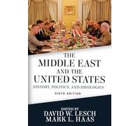 The Middle East and the United States: History, Politics, and Ideologies