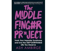The Middle Finger Project: Trash Your Imposter Syndrome and Live the Unf*ckwithable Life You Deserve