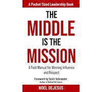 The Middle is the Mission: A Field Manual for Winning Influence and Respect (Pocket Sized Leadership)