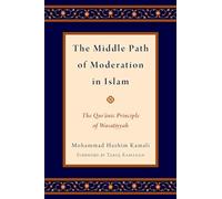 The Middle Path of Moderation in Islam: The Qur'anic Principle of Wasatiyyah (Religion and Global Politics)
