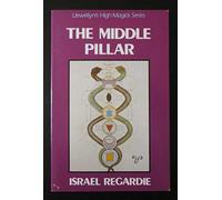 The Middle Pillar: The Balance Between Mind and Magic (Llewellyn's high magick series)