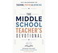 The Middle School Teacher's Devotional: A 40-Day Christian Devotional for Middle School Teachers, Junior High Teachers, and 6th-8th Grade Educators ... and Faith to Thrive in the Classroom