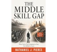 The Middle Skill Gap: When You're Too Competent to Stay, Too Skilled to Leave