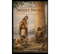 The Middle Sword: A Novel of Ashoka, Power, and the Dhamma