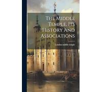 The Middle Temple, Its History And Associations