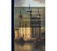 The Middle Temple, Its History And Associations