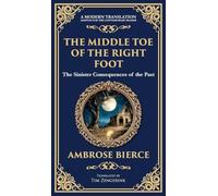 The Middle Toe of the Right Foot: A Macabre Tale of Dueling Spirits and Sinister Hauntings (Deluxe Hardbound Edition): 337 (Library of Alexandria)