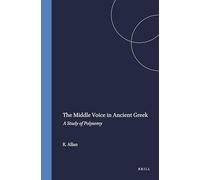 The Middle Voice in Ancient Gr Study of Polysemy (Amsterdam Studies in Classical Philology): 11