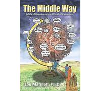 The Middle Way: ABCs of Happiness in a World of Extremes
