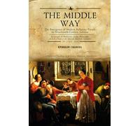 The Middle Way : The Emergence of Modern-Religious Trends in Nineteenth-Century Judaism Responses to Modernity in the Philosophy of Z. H. Chajes, S. R. Hirsch and S. D. Luzzatto, Vol. 1