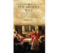 The Middle Way : The Emergence of Modern-Religious Trends in Nineteenth-Century Judaism Responses to Modernity in the Philosophy of Z. H. Chajes, S. R. Hirsch and S. D. Luzzatto, Vol. 2