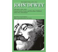 The Middle Works of John Dewey, Volume 15, 1899 - 1924: Journal Articles, Essays, and Miscellany Published in the 1923-1924 Period (Collected Works of ... (Middle Works of John Dewey: 1899-1924)