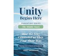 The Middle Years: How We Stay Connected as They Find Their Way (Unity Begins Here: Parenting Series)