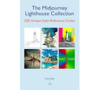 The Midjourney Lighthouse Collection: 200 Unique Style Reference Codes (The Midjourney Style Reference Collection)