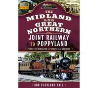 The Midland & Great Northern Joint Railway to Poppyland: From the Midlands to Norfolk & Norwich