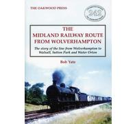 The Midland Railway Route from Wolverhampton: The story of the line from Wolverhampton to Walsall, Sutton Park and Water Orton