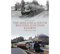 The Midland & South Western Junction Railway Through Time