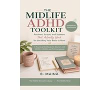 The Midlife ADHD Toolkit: Routines, Scripts, and Systems That Actually Work for the Way Your Brain Is Now - A Practical Workbook for Women with ADHD in Midlife and Perimenopause