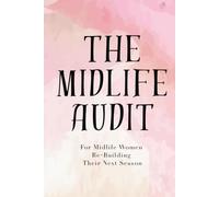 THE MIDLIFE AUDIT: A Re-Discovery Journal and Workbook for Women Over 50 Navigating Midlife, Menopause, and Reinvention