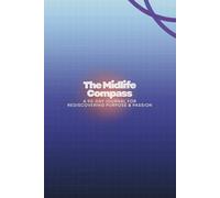 The Midlife Compass: A 90-Day Journal for Rediscovering Purpose & Passion