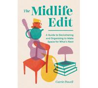 The Midlife Edit : A Guide to Decluttering and Organizing to Make Space for Whats Next