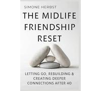 The Midlife Friendship Reset: Letting Go, Rebuilding & Creating Deeper Connections After 40