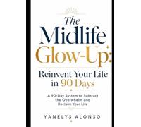 The Midlife Glow Up: Reinvent Your Life in 90 Days