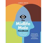 The Midlife Male Handbook : A Man's Guide To Thriving Through Andropause
